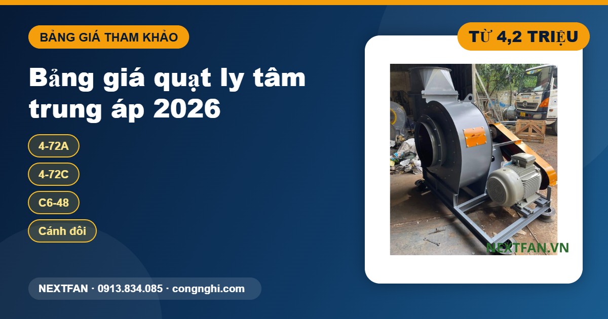 Bảng giá quạt ly tâm trung áp 2026: 4 dòng Nextfan và cách đọc báo giá 1 Bảng giá quạt ly tâm trung áp Nextfan