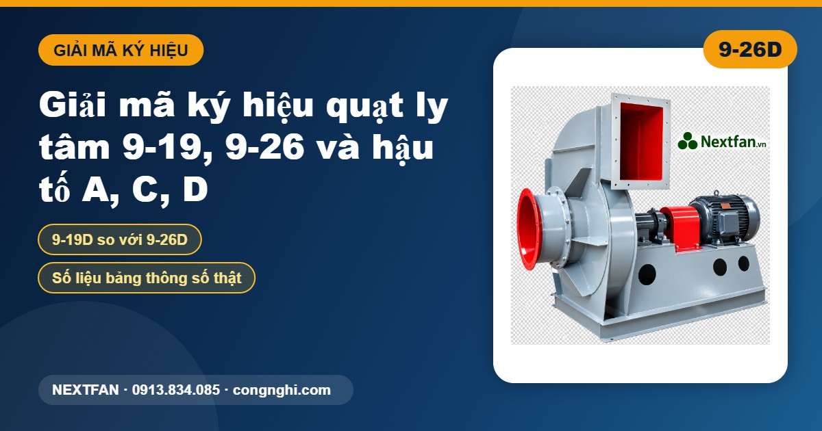 Giải mã ký hiệu quạt ly tâm cao áp 9-19, 9-26 và hậu tố A, C, D