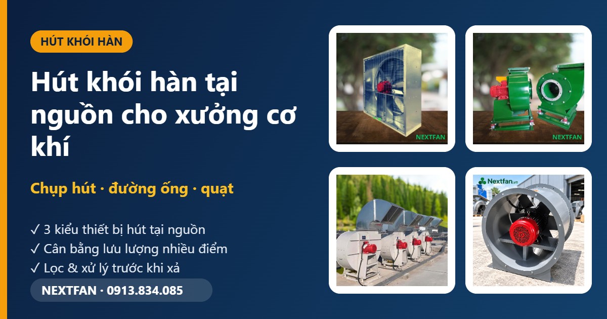 Hút khói hàn tại nguồn: chọn chụp hút, đường ống và quạt cho xưởng cơ khí 1 Hút khói hàn tại nguồn: chọn chụp hút, đường ống và quạt cho xưởng cơ khí
