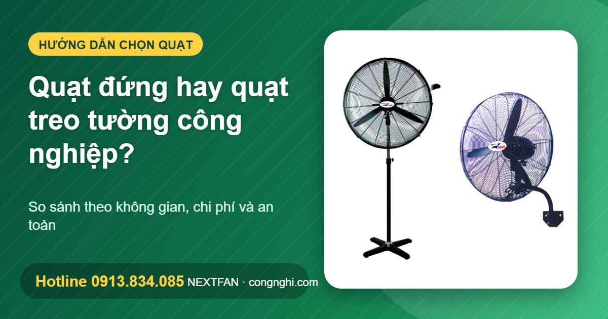 Quạt đứng hay quạt treo tường công nghiệp: so sánh và cách chọn Nextfan