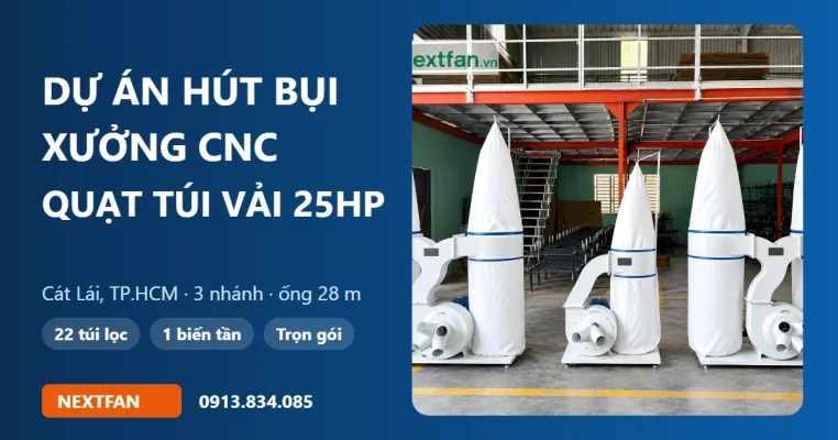 Dự án lắp quạt hút bụi túi vải 25HP cho xưởng CNC và máy dán cạnh tại Cát Lái, TP.HCM